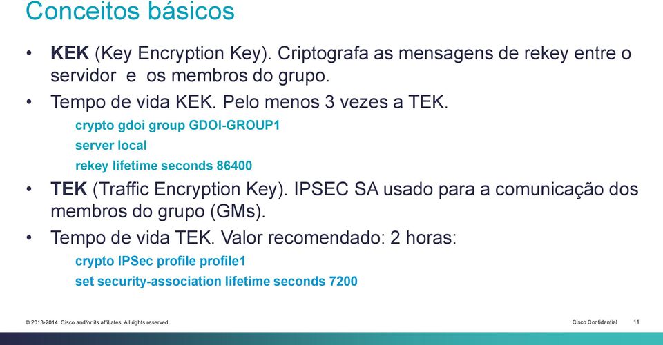 crypto gdoi group GDOI-GROUP1 server local rekey lifetime seconds 86400 TEK (Traffic Encryption Key).