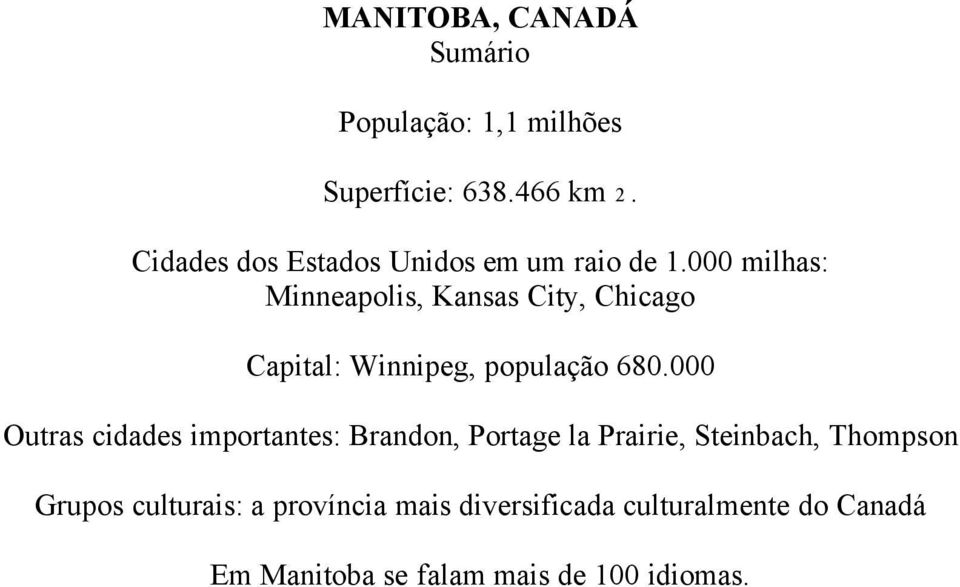000 milhas: Minneapolis, Kansas City, Chicago Capital: Winnipeg, população 680.