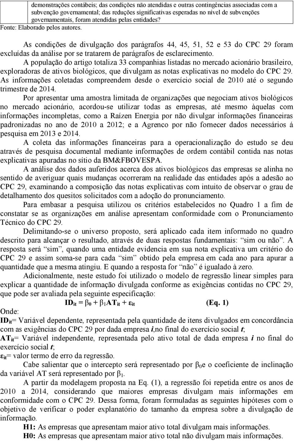 As condições de divulgação dos parágrafos 44, 45, 51, 52 e 53 do CPC 29 foram excluídas da análise por se tratarem de parágrafos de esclarecimento.