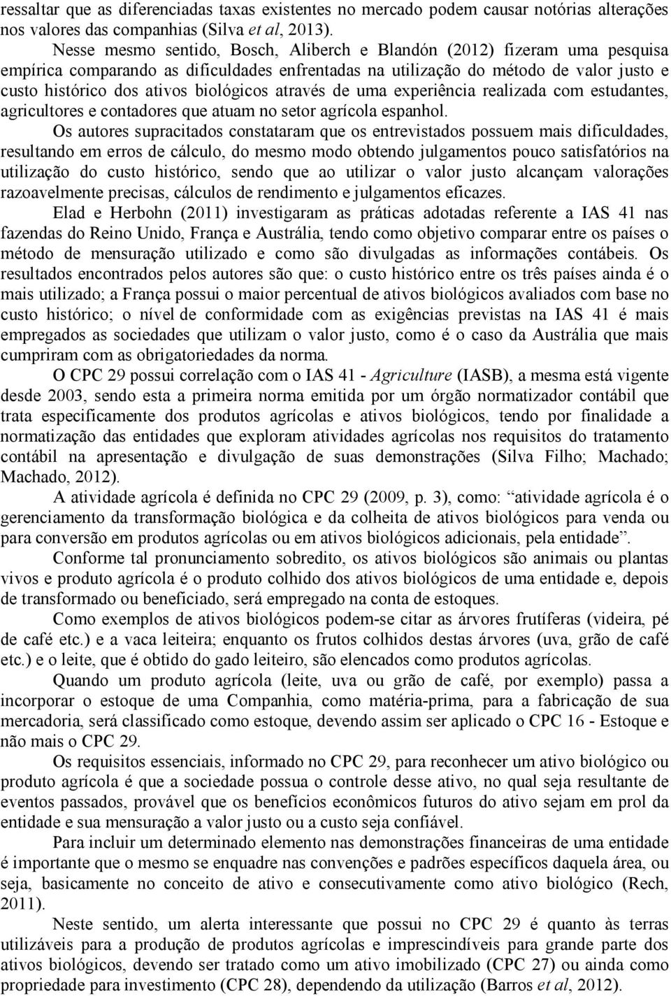 biológicos através de uma experiência realizada com estudantes, agricultores e contadores que atuam no setor agrícola espanhol.