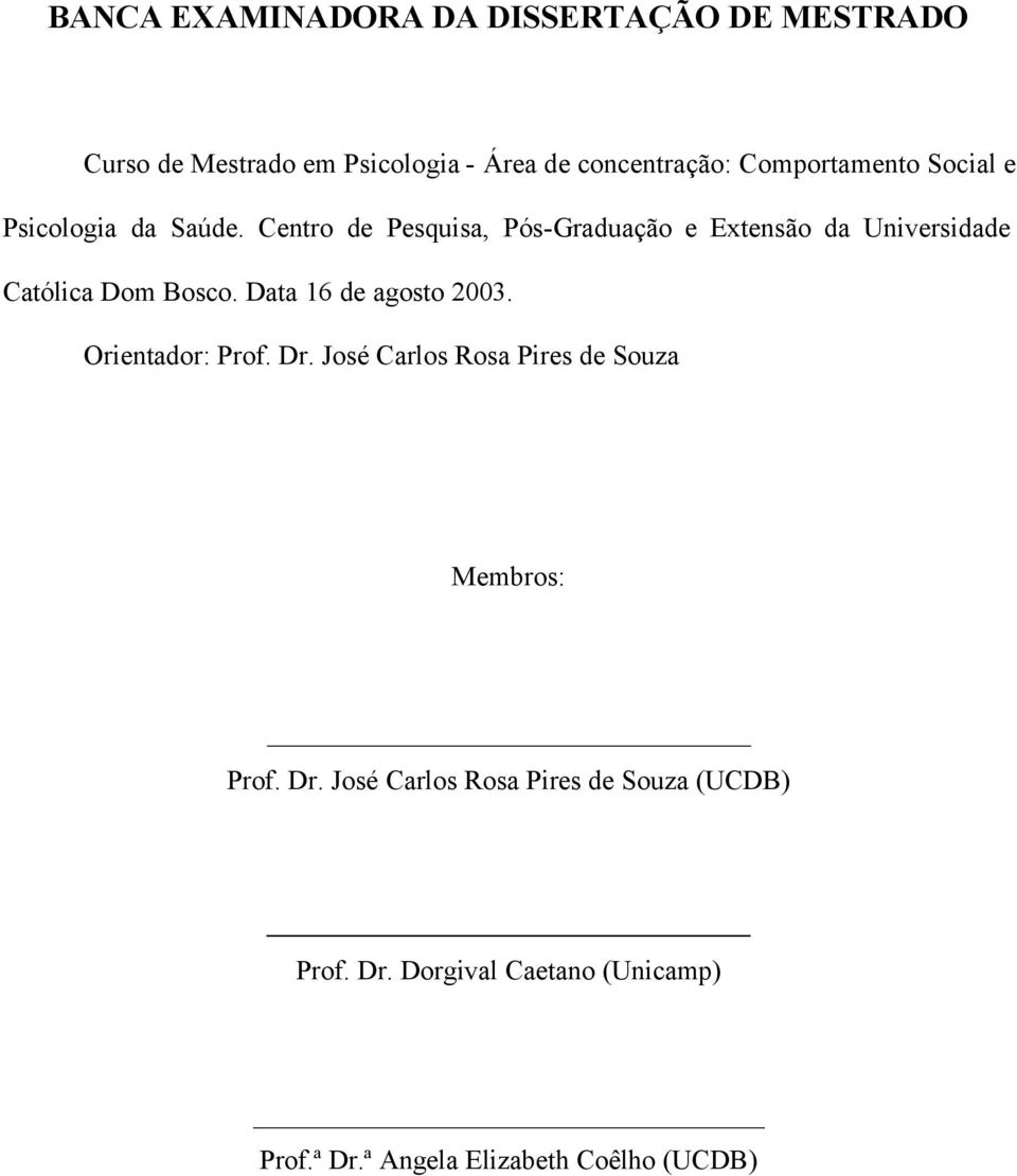 Centro de Pesquisa, Pós-Graduação e Extensão da Universidade Católica Dom Bosco. Data 16 de agosto 2003.