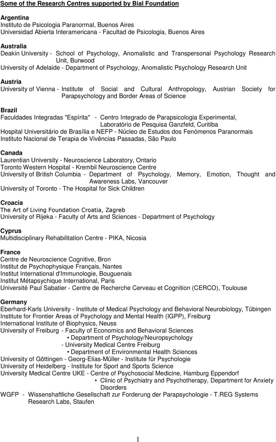 Unit Austria University of Vienna - Institute of Social and Cultural Anthropology, Austrian Society for Parapsychology and Border Areas of Science Brazil Faculdades Integradas "Espírita" - Centro