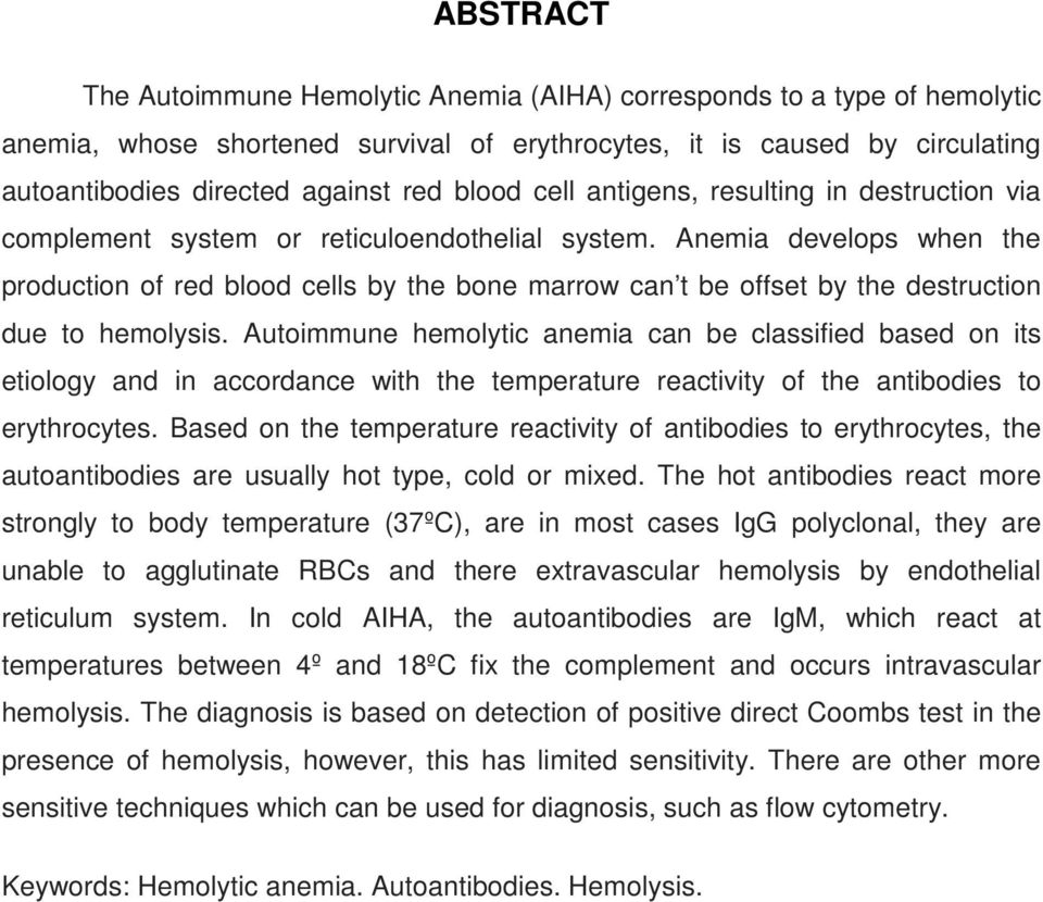 Anemia develops when the production of red blood cells by the bone marrow can t be offset by the destruction due to hemolysis.