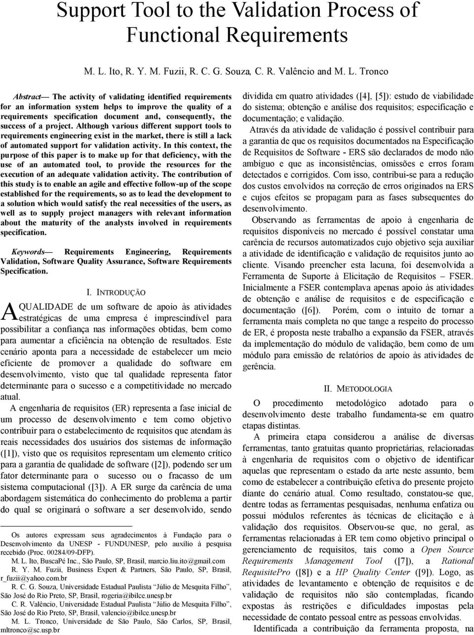 Tronco Abstract The activity of validating identified requirements for an information system helps to improve the quality of a requirements specification document and, consequently, the success of a