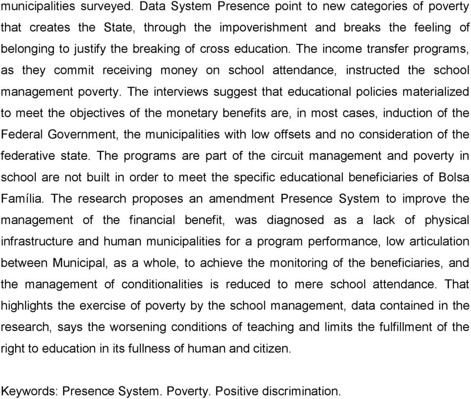 The income transfer programs, as they commit receiving money on school attendance, instructed the school management poverty.