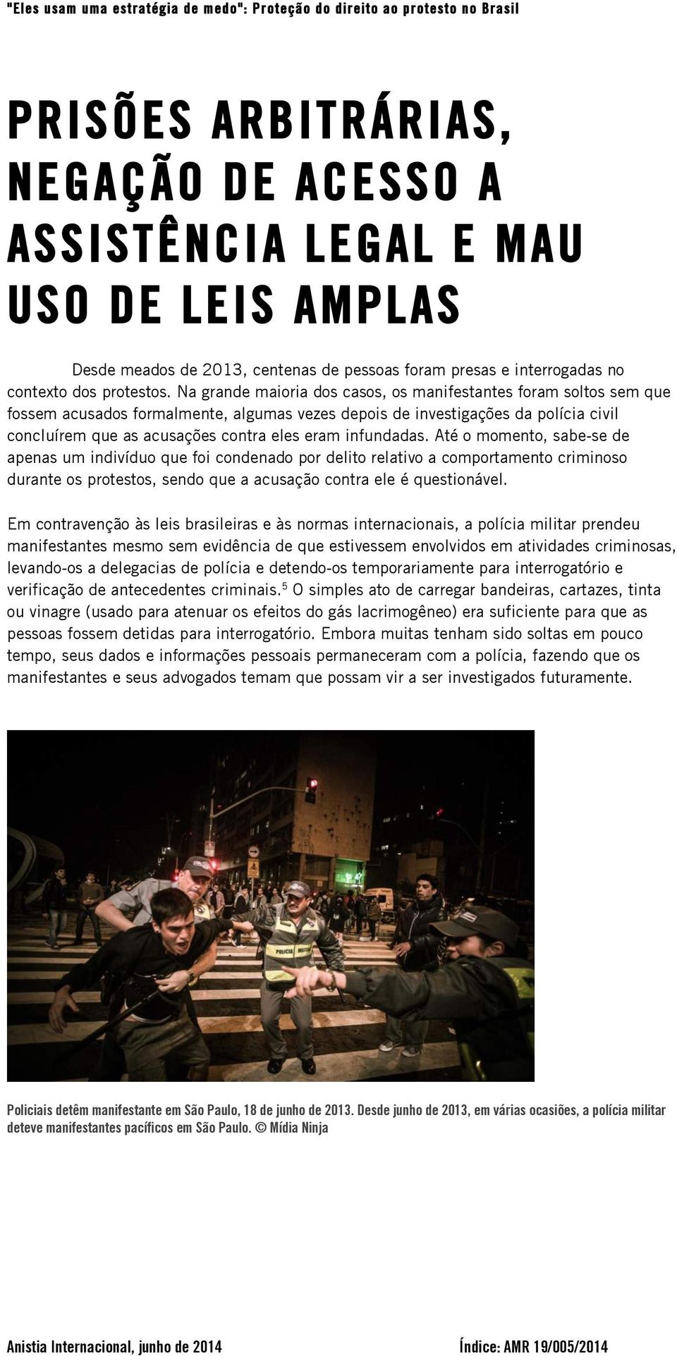 infundadas. Até o momento, sabe-se de apenas um indivíduo que foi condenado por delito relativo a comportamento criminoso durante os protestos, sendo que a acusação contra ele é questionável.