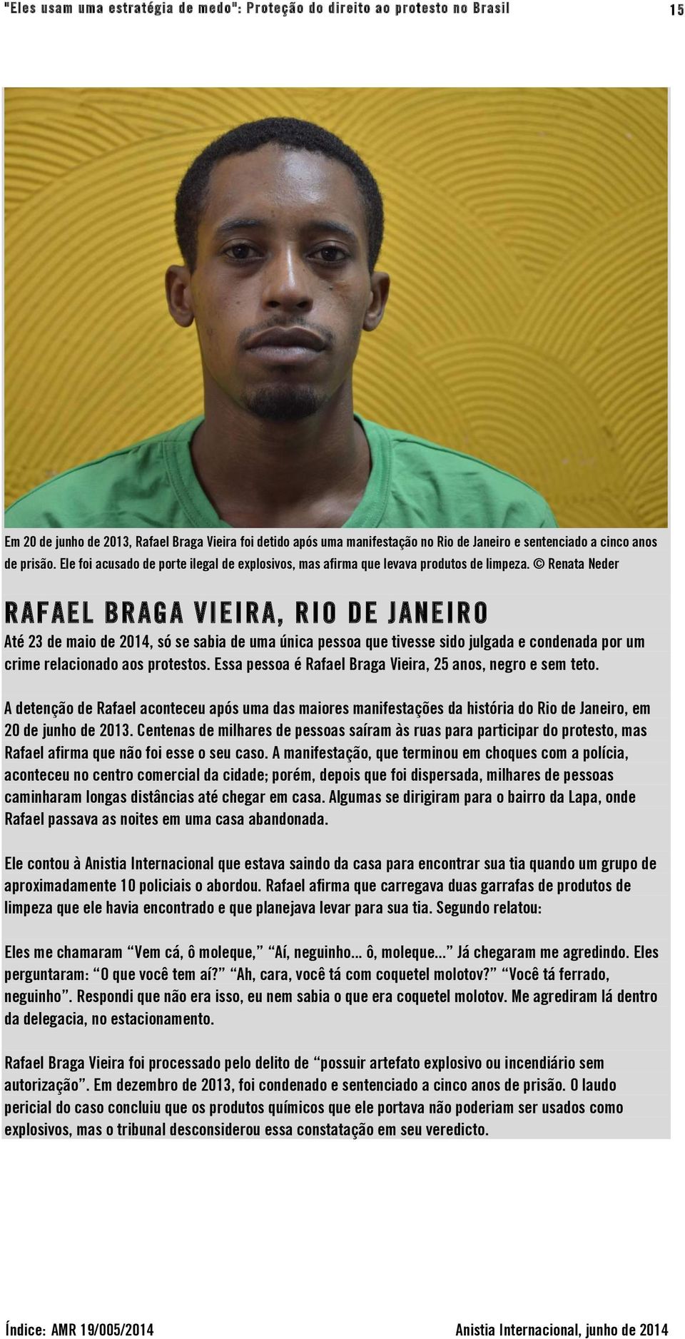 Renata Neder RAFAEL BRAGA VIEIRA, RIO DE JANEIRO Até 23 de maio de 2014, só se sabia de uma única pessoa que tivesse sido julgada e condenada por um crime relacionado aos protestos.