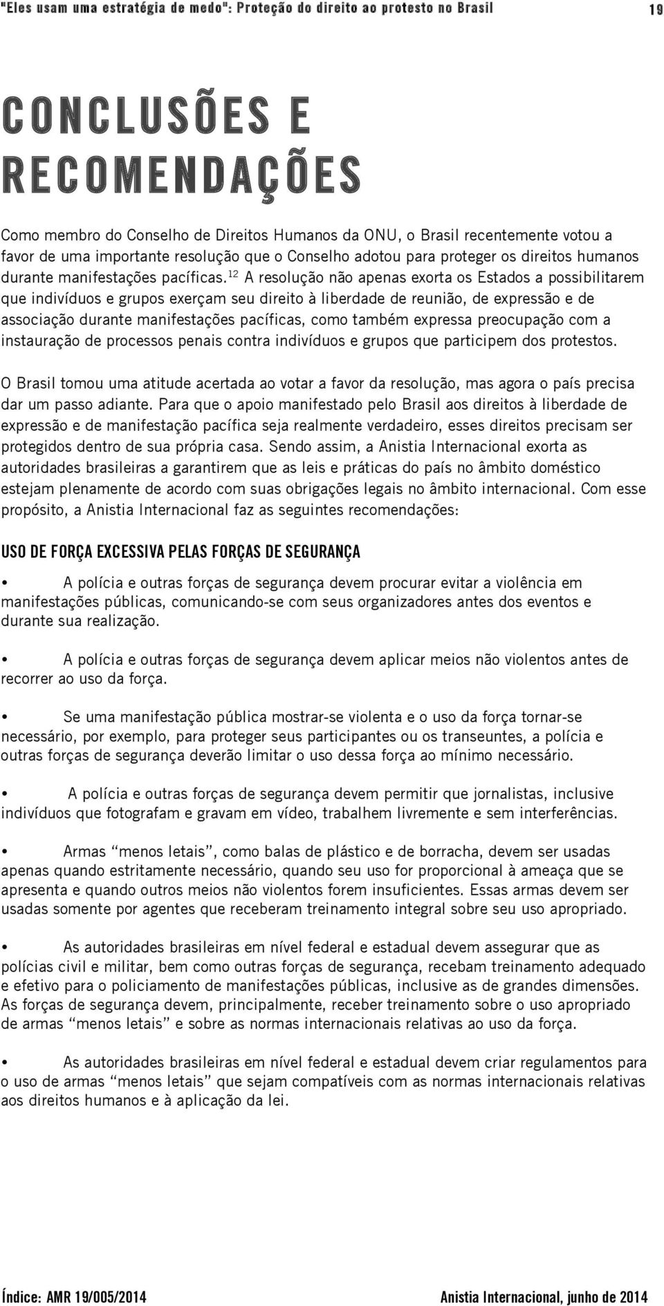 12 A resolução não apenas exorta os Estados a possibilitarem que indivíduos e grupos exerçam seu direito à liberdade de reunião, de expressão e de associação durante manifestações pacíficas, como