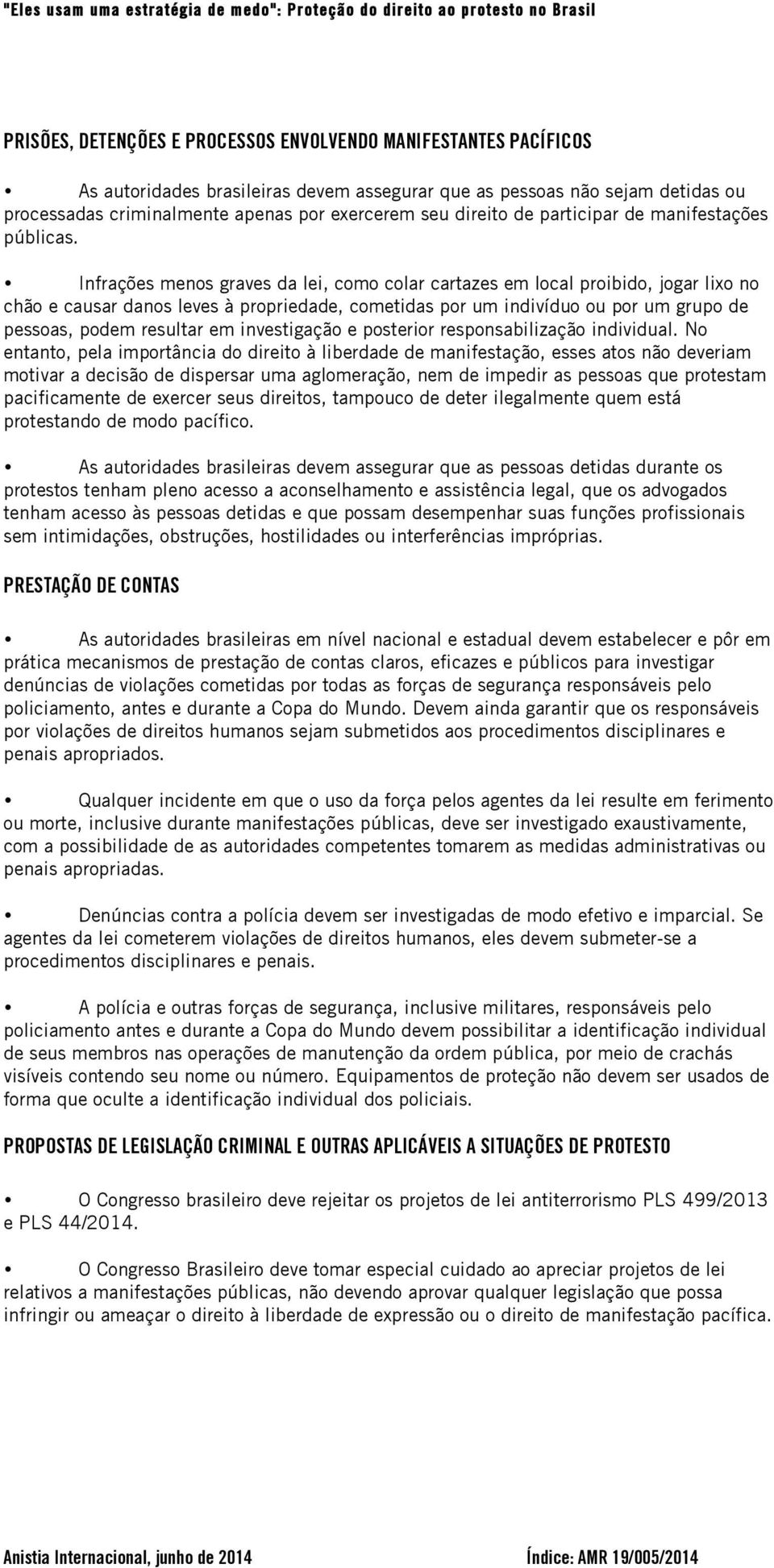 Infrações menos graves da lei, como colar cartazes em local proibido, jogar lixo no chão e causar danos leves à propriedade, cometidas por um indivíduo ou por um grupo de pessoas, podem resultar em