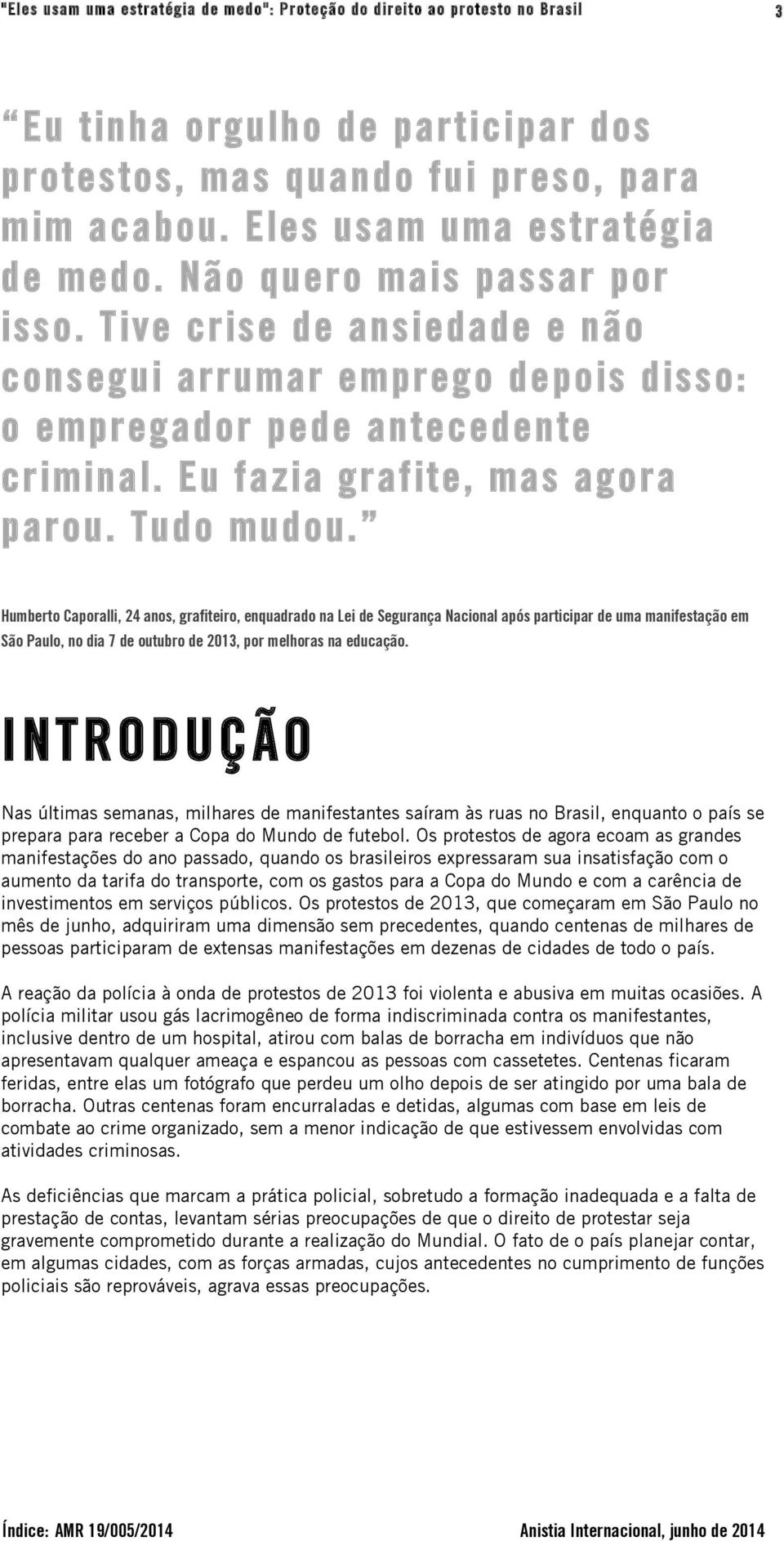 Humberto Caporalli, 24 anos, grafiteiro, enquadrado na Lei de Segurança Nacional após participar de uma manifestação em São Paulo, no dia 7 de outubro de 2013, por melhoras na educação.