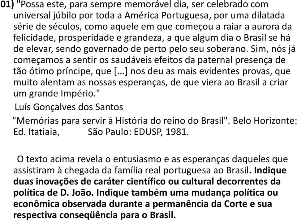 Sim, nós já começamos a sentir os saudáveis efeitos da paternal presença de tão ótimo príncipe, que [.