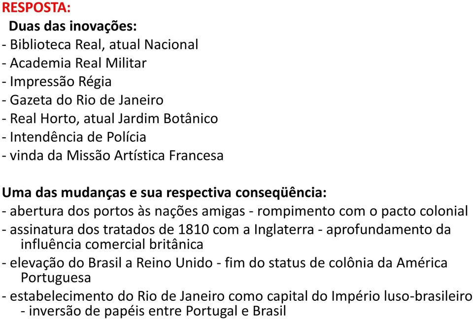 rompimento com o pacto colonial - assinatura dos tratados de 1810 com a Inglaterra - aprofundamento da influência comercial britânica - elevação do Brasil a Reino