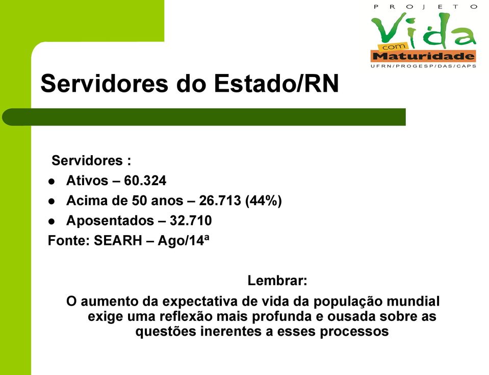 710 Fonte: SEARH Ago/14ª Lembrar: O aumento da expectativa de vida