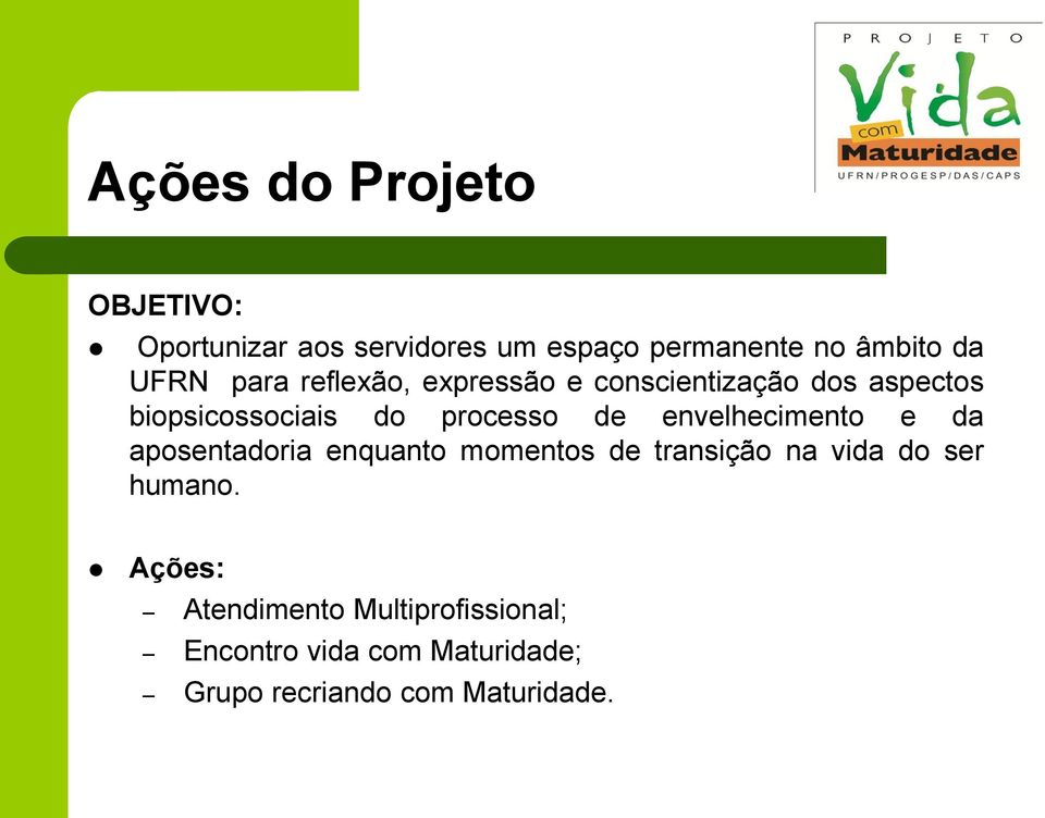 de envelhecimento e da aposentadoria enquanto momentos de transição na vida do ser humano.