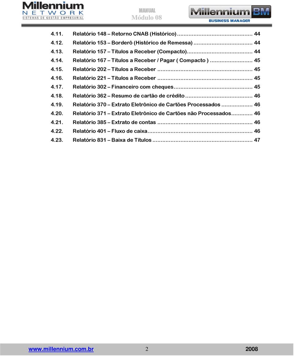 Relatório 362 Resumo de cartão de crédito... 46 4.19. Relatório 370 Extrato Eletrônico de Cartões Processados... 46 4.20.