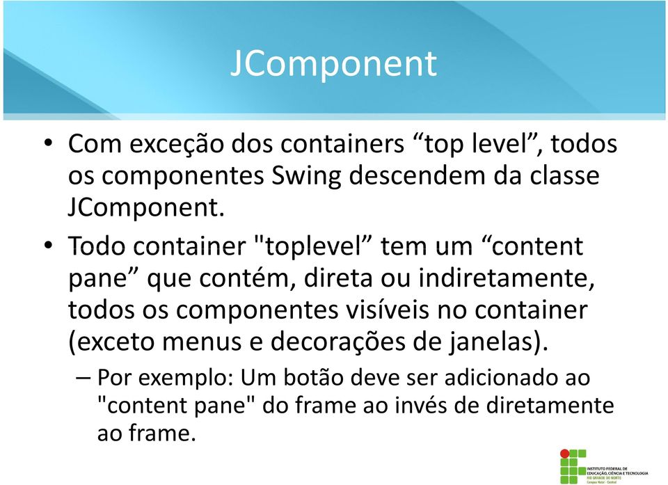 Todo container "toplevel tem um content pane que contém, direta ou indiretamente, todos os