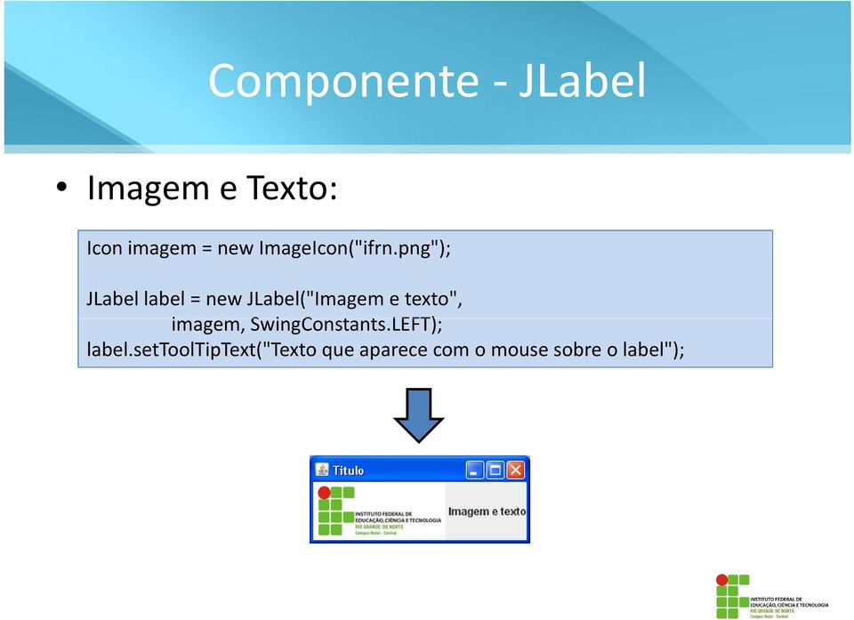 png"); JLabellabel= newjlabel("imagem e texto",