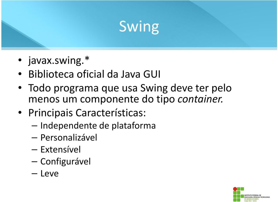 Swing deve ter pelo menos um componente do tipo container.