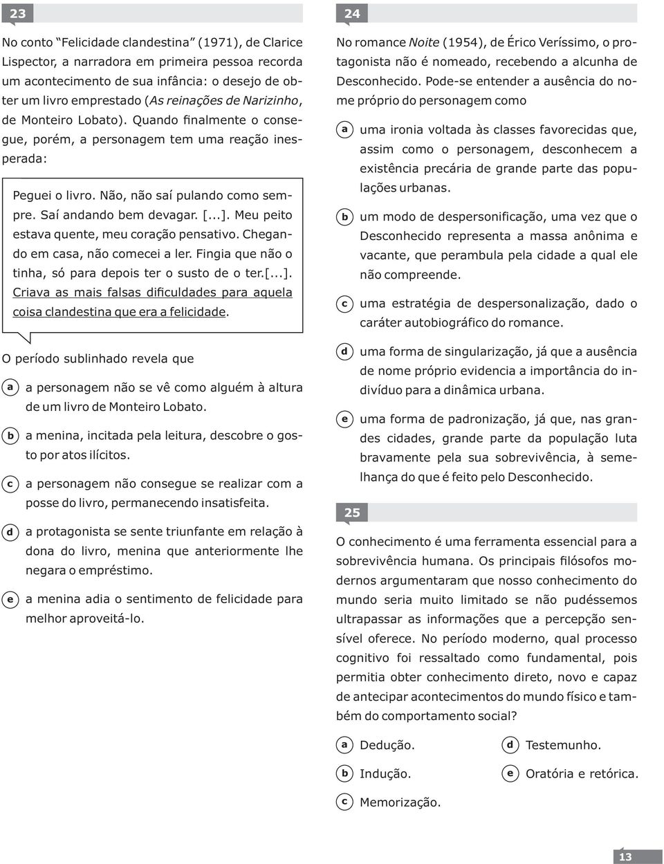 Fingi qu não o tinh, só pr pois tr o susto o tr.[...]. Criv s mis flss ifiuls pr qul ois lnstin qu r flii. príoo sulinho rvl qu prsongm não s vê omo lguém à ltur um livro Montiro Loto.