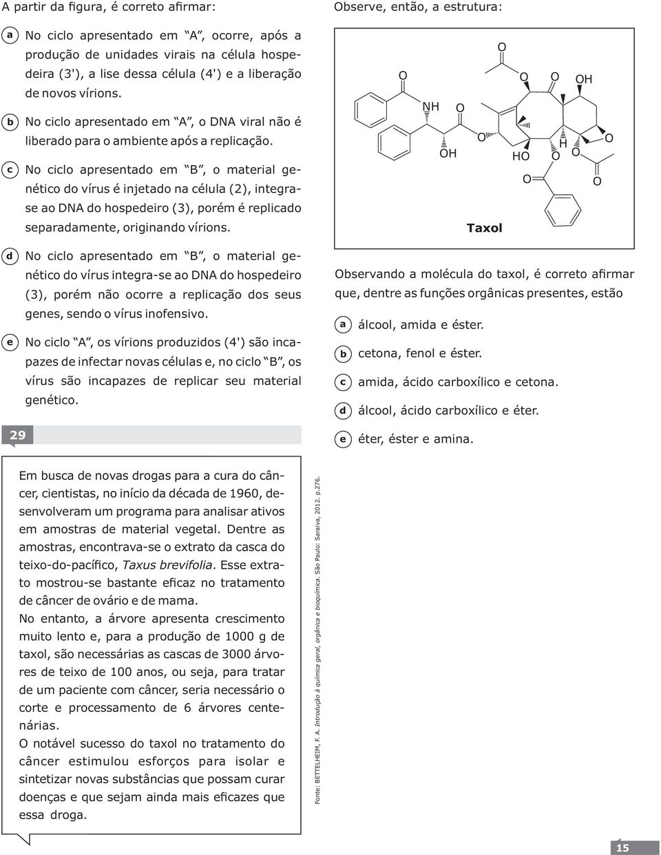 No ilo prsnto m B, o mtril gnétio o vírus é injto n élul (2), intgr- NH H H H H s o DNA o hospiro (3), porém é rplio sprmnt, originno vírions.