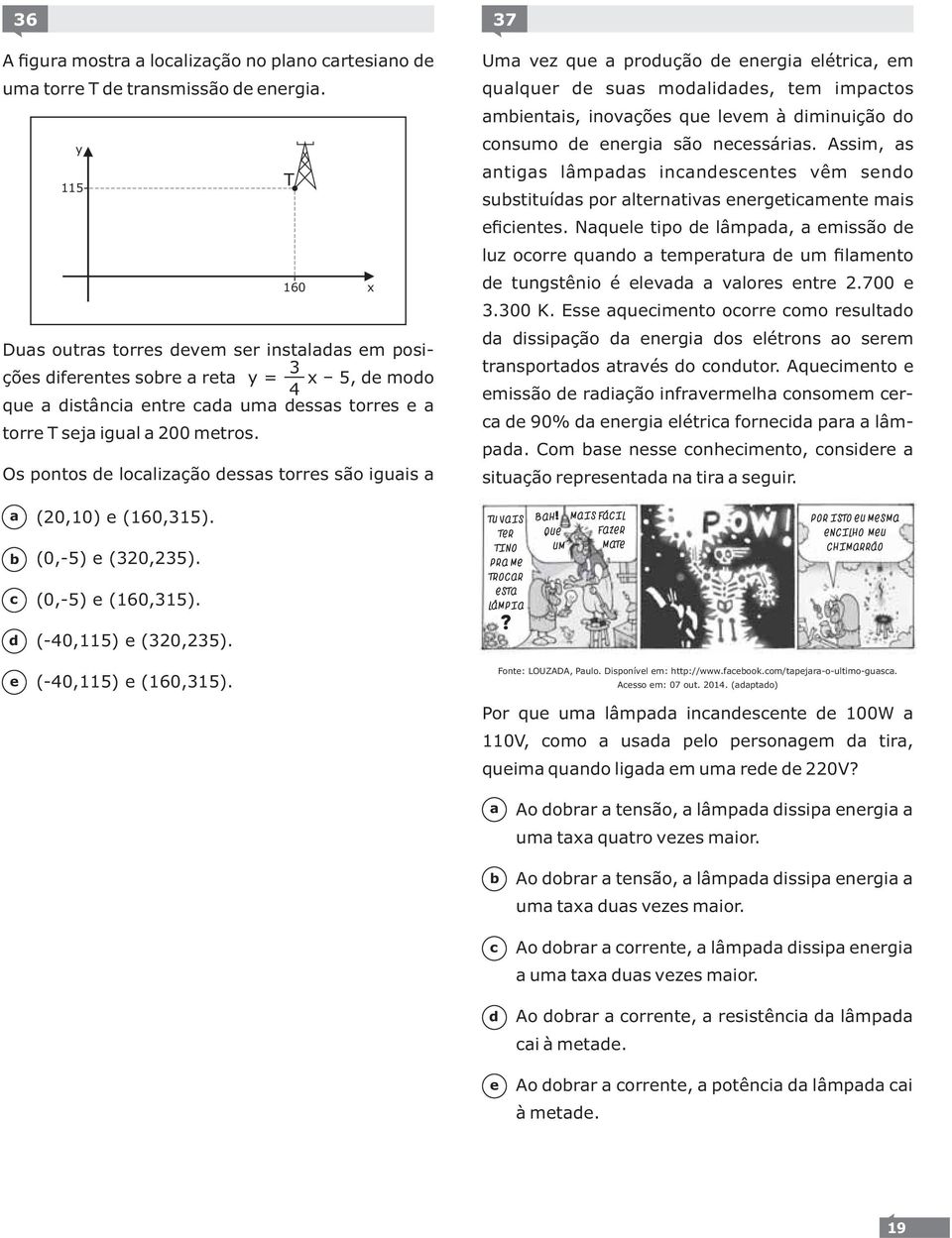 s pontos lolizção sss torrs são iguis T x 37 Um vz qu proução nrgi létri, m qulqur sus molis, tm imptos mintis, inovçõs qu lvm à iminuição o onsumo nrgi são nssáris.