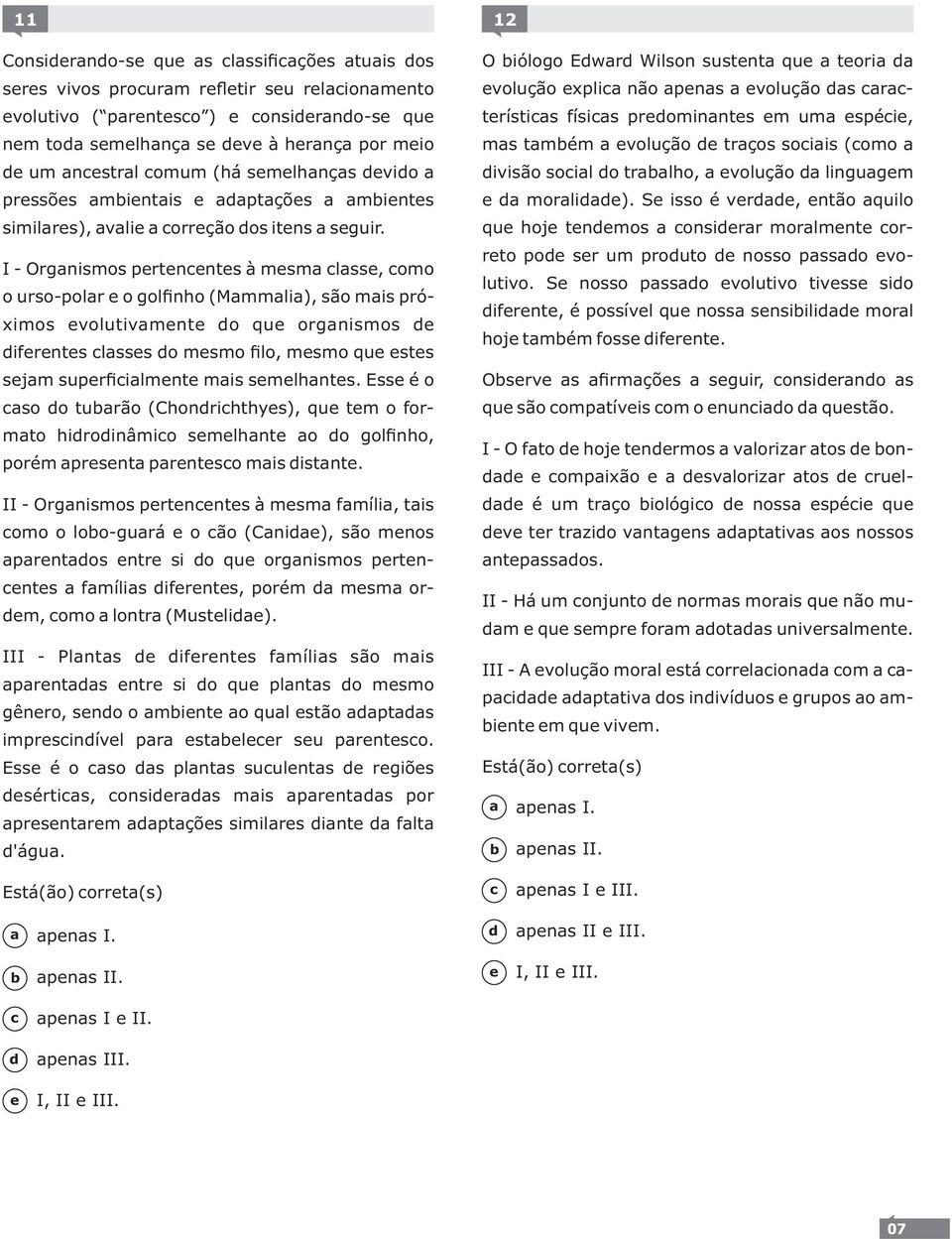 I - rgnismos prtnnts à msm lss, omo o urso-polr o golfinho (Mmmli), são mis próximos volutivmnt o qu orgnismos ifrnts lsss o msmo filo, msmo qu sts sjm suprfiilmnt mis smlhnts.