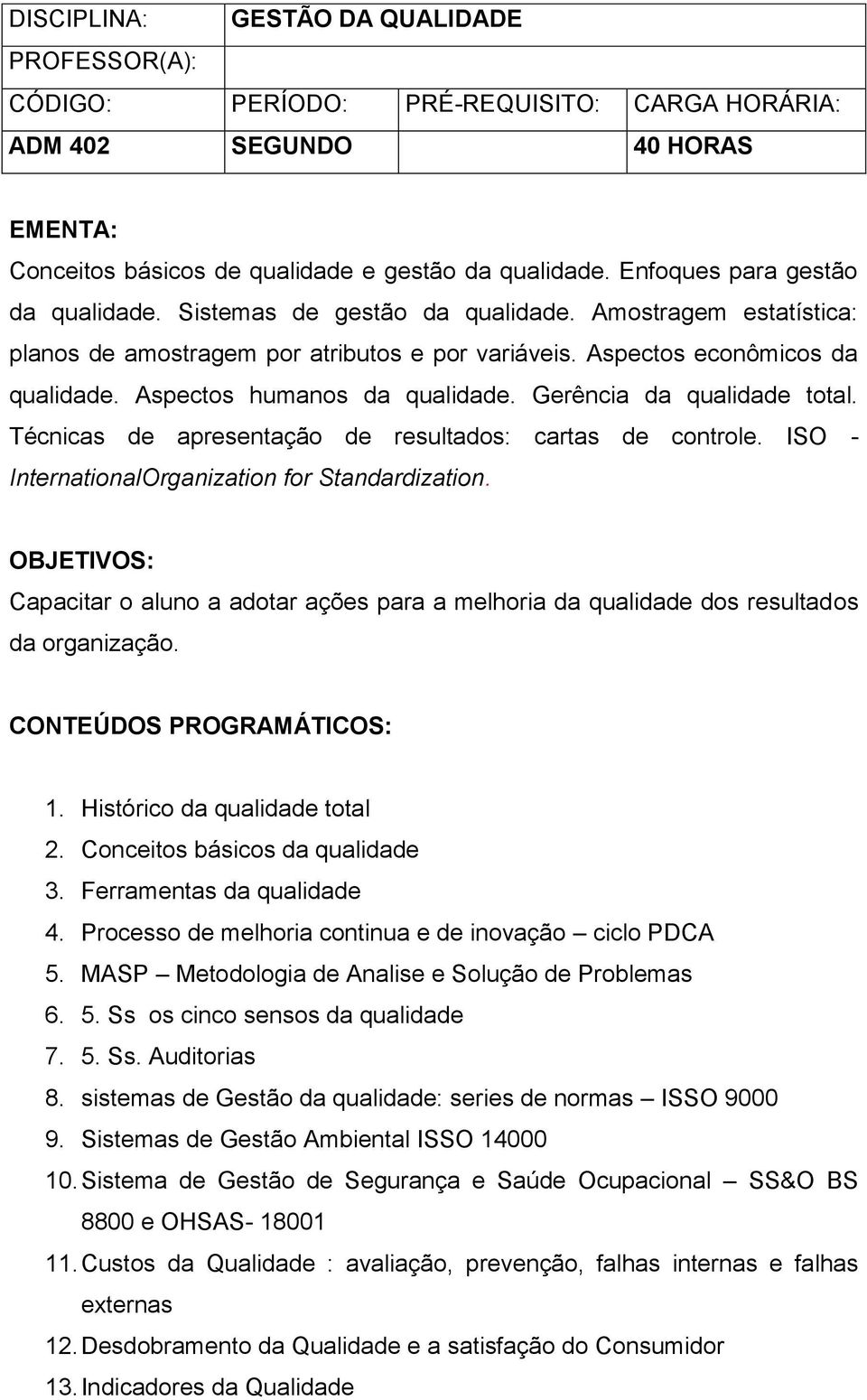 Aspectos humanos da qualidade. Gerência da qualidade total. Técnicas de apresentação de resultados: cartas de controle. ISO - InternationalOrganization for Standardization.