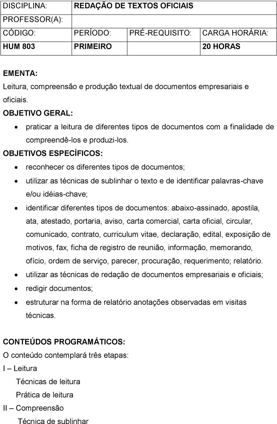 OBJETIVOS ESPECÍFICOS: reconhecer os diferentes tipos de documentos; utilizar as técnicas de sublinhar o texto e de identificar palavras-chave e/ou idéias-chave; identificar diferentes tipos de