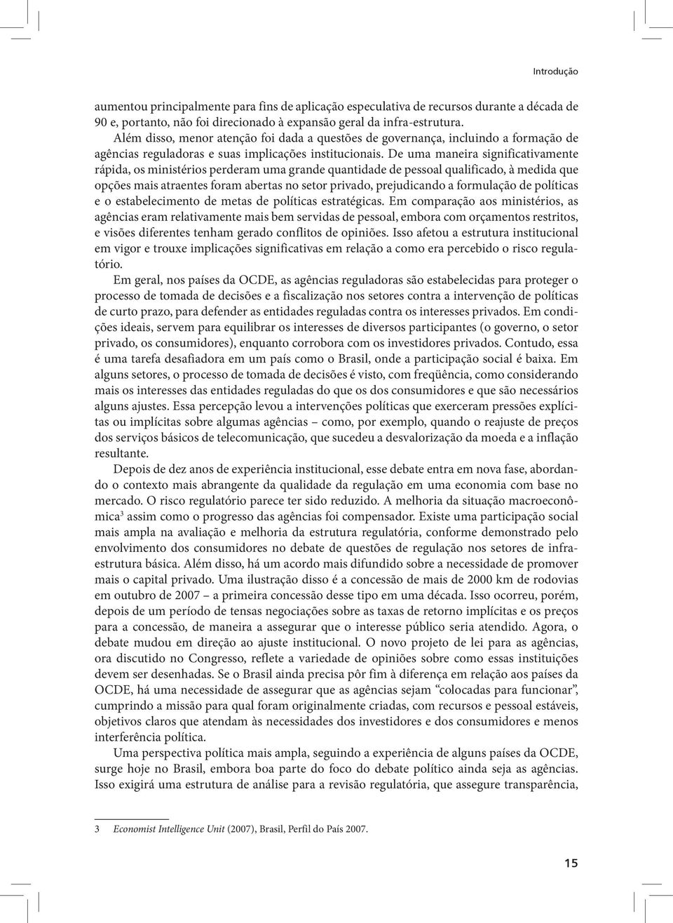 De uma maneira significativamente rápida, os ministérios perderam uma grande quantidade de pessoal qualificado, à medida que opções mais atraentes foram abertas no setor privado, prejudicando a