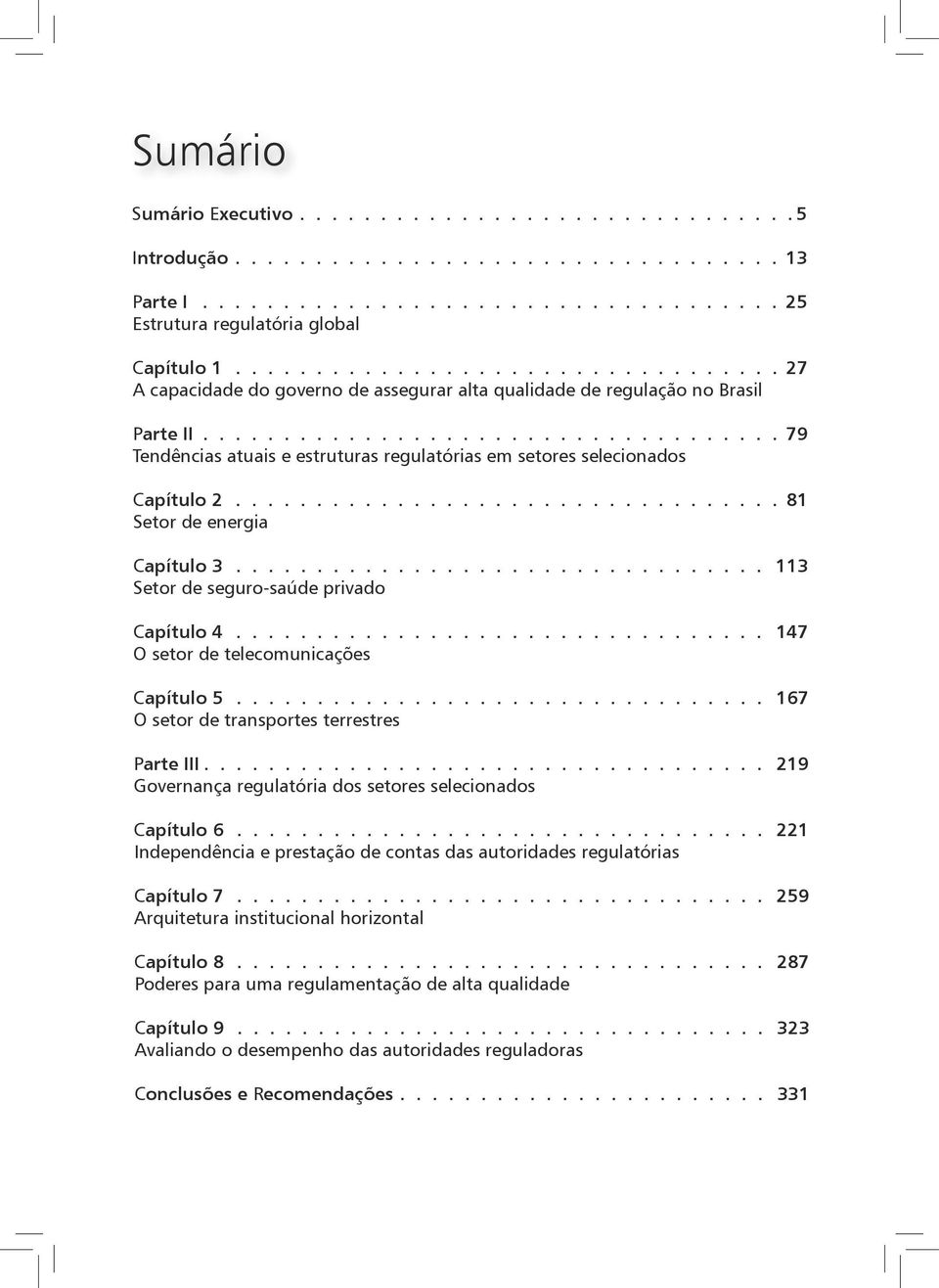 setor de transportes terrestres Parte III 219 Governança regulatória dos setores selecionados Capítulo 6 221 Independência e prestação de contas das autoridades regulatórias Capítulo 7 259