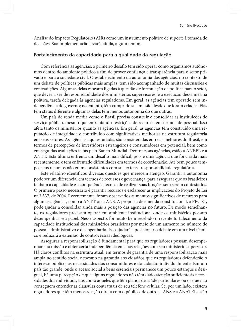 confiança e transparência para o setor privado e para a sociedade civil.