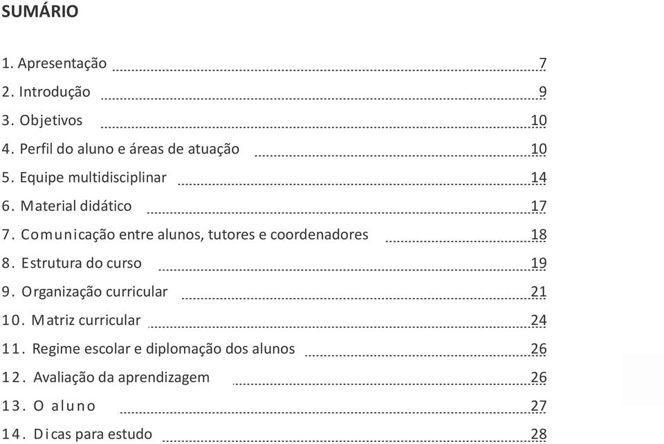 Comunicação entre alunos, tutores e coordenadores 18 8. Estrutura do curso 19 9.