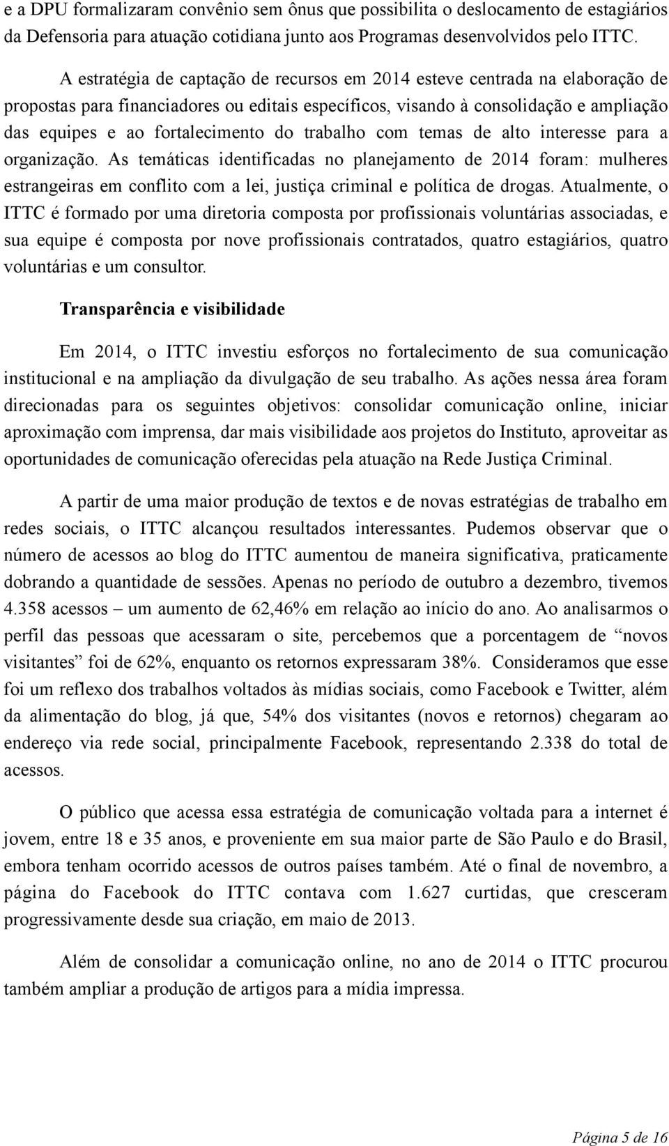 do trabalho com temas de alto interesse para a organização.