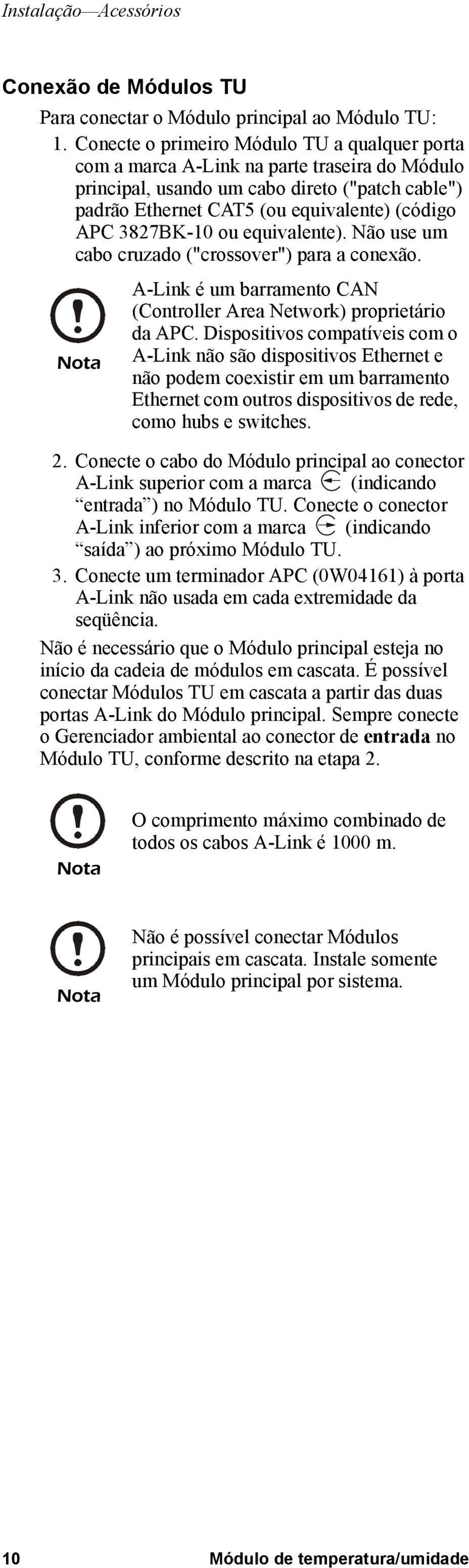 3827BK-10 ou equivalente). Não use um cabo cruzado ("crossover") para a conexão. Nota A-Link é um barramento CAN (Controller Area Network) proprietário da APC.