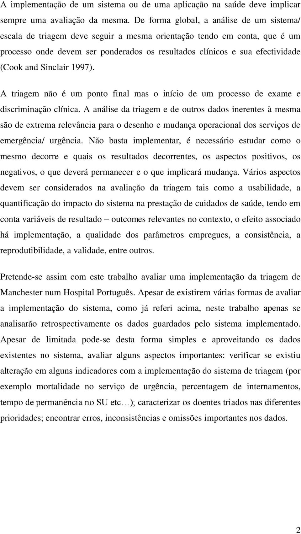 and Sinclair 1997). A triagem não é um ponto final mas o início de um processo de exame e discriminação clínica.