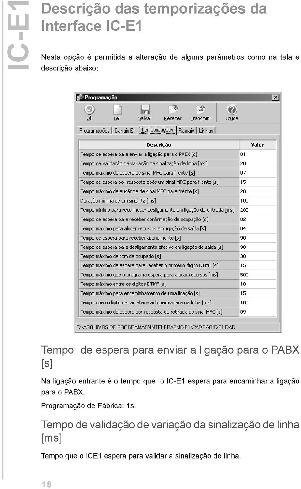 é o tempo que o IC-E1 espera para encaminhar a ligação para o PABX. Programação de Fábrica: 1s.