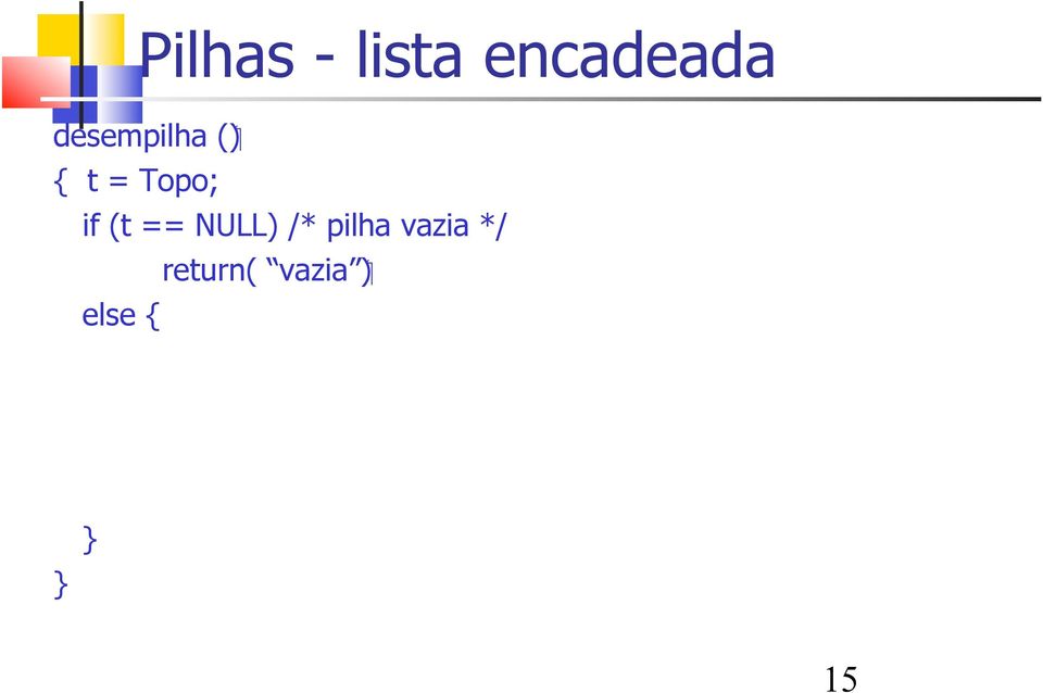 == NULL) /* pilha vazia */ (