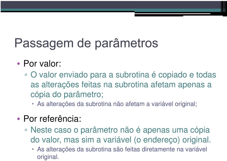 variável original; Por referência: Neste caso o parâmetro não é apenas uma cópia do valor,