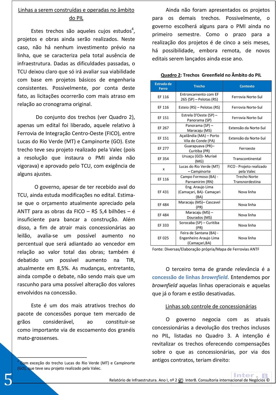 Dadas as dificuldades passadas, o TCU deixou claro que só irá avaliar sua viabilidade com base em projetos básicos de engenharia consistentes.