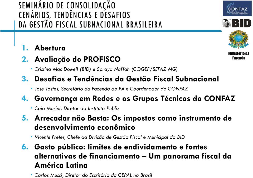 Desafios e Tendências da Gestão Fiscal Subnacional José Tostes, Secretário da do PA e Coordenador do CONFAZ 4.