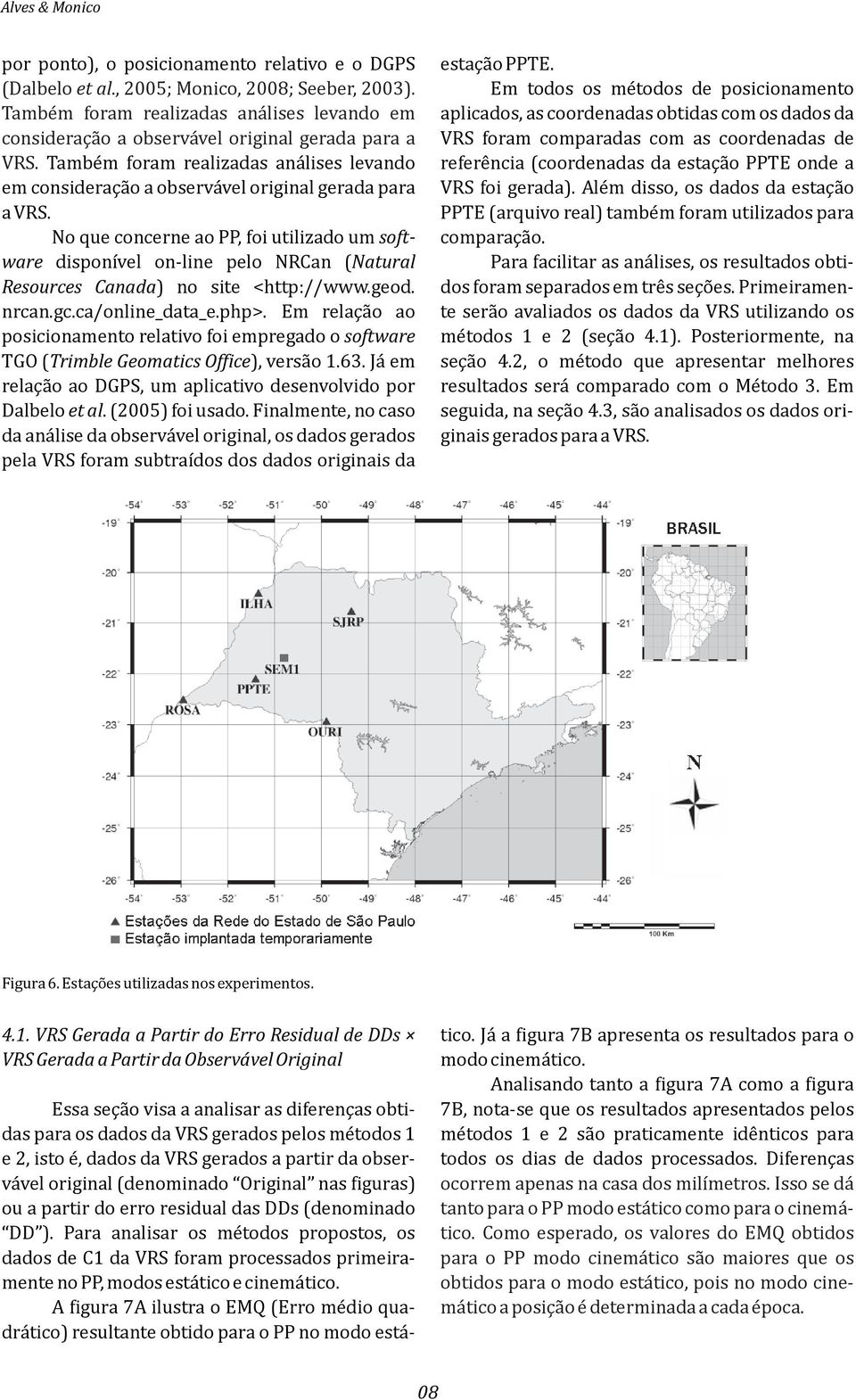 o que concerne ao PP, foi utilizado um software disponível on-line pelo RCan (atural Resources Canada) no site <http://www.geod. nrcan.gc.ca/online_data_e.php>.