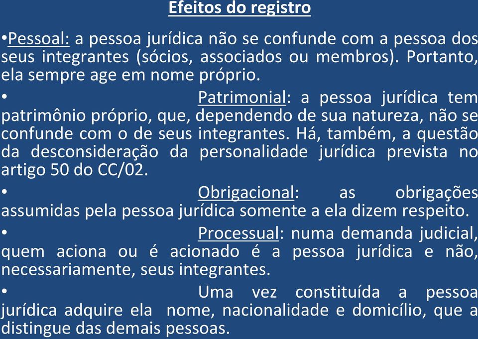 Há, também, a questão da desconsideração da personalidade jurídica prevista no artigo 50 do CC/02.