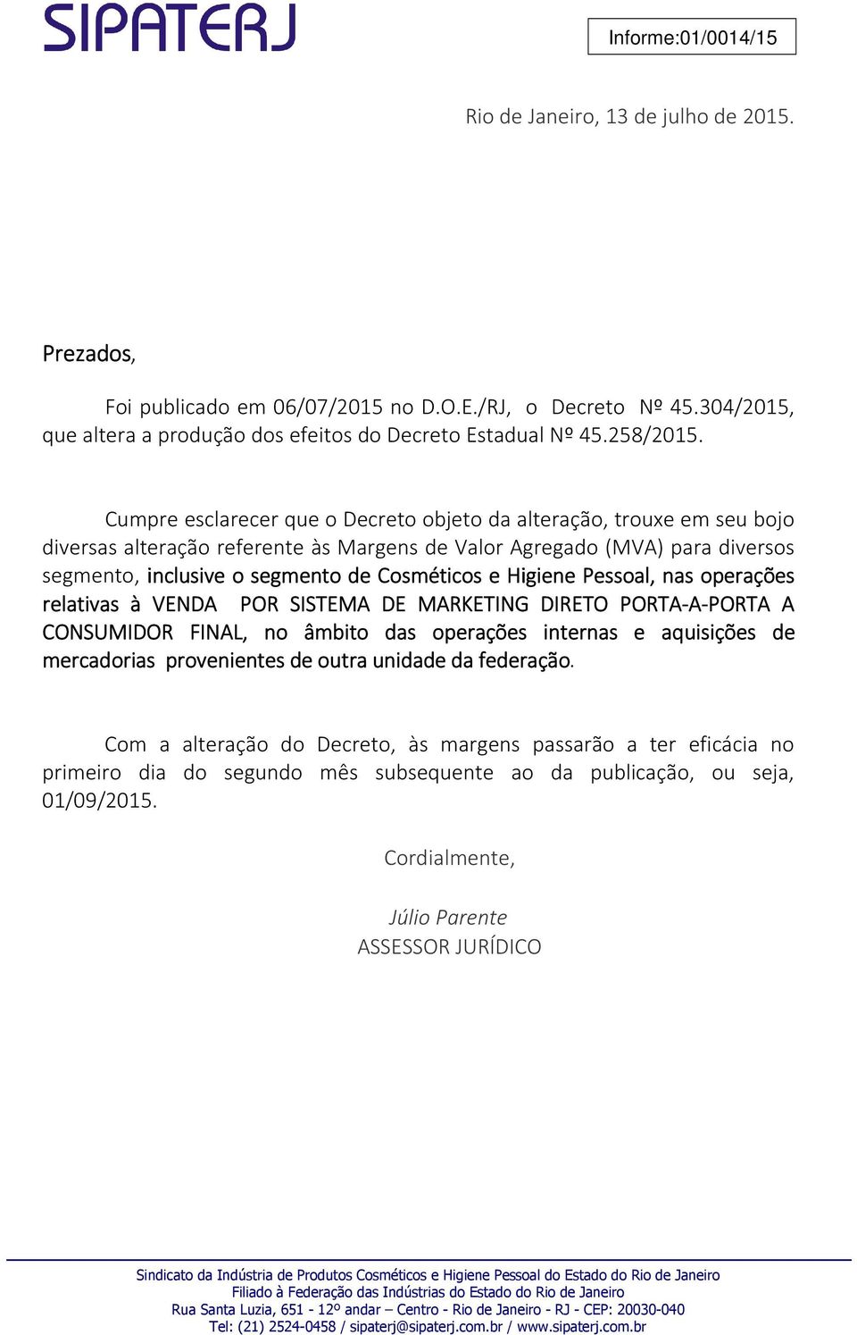 Cumpre esclarecer que o Decreto objeto da alteração, trouxe em seu bojo diversas alteração referente às Margens de Valor Agregado () para diversos segmento, inclusive o segmento de Cosméticos e