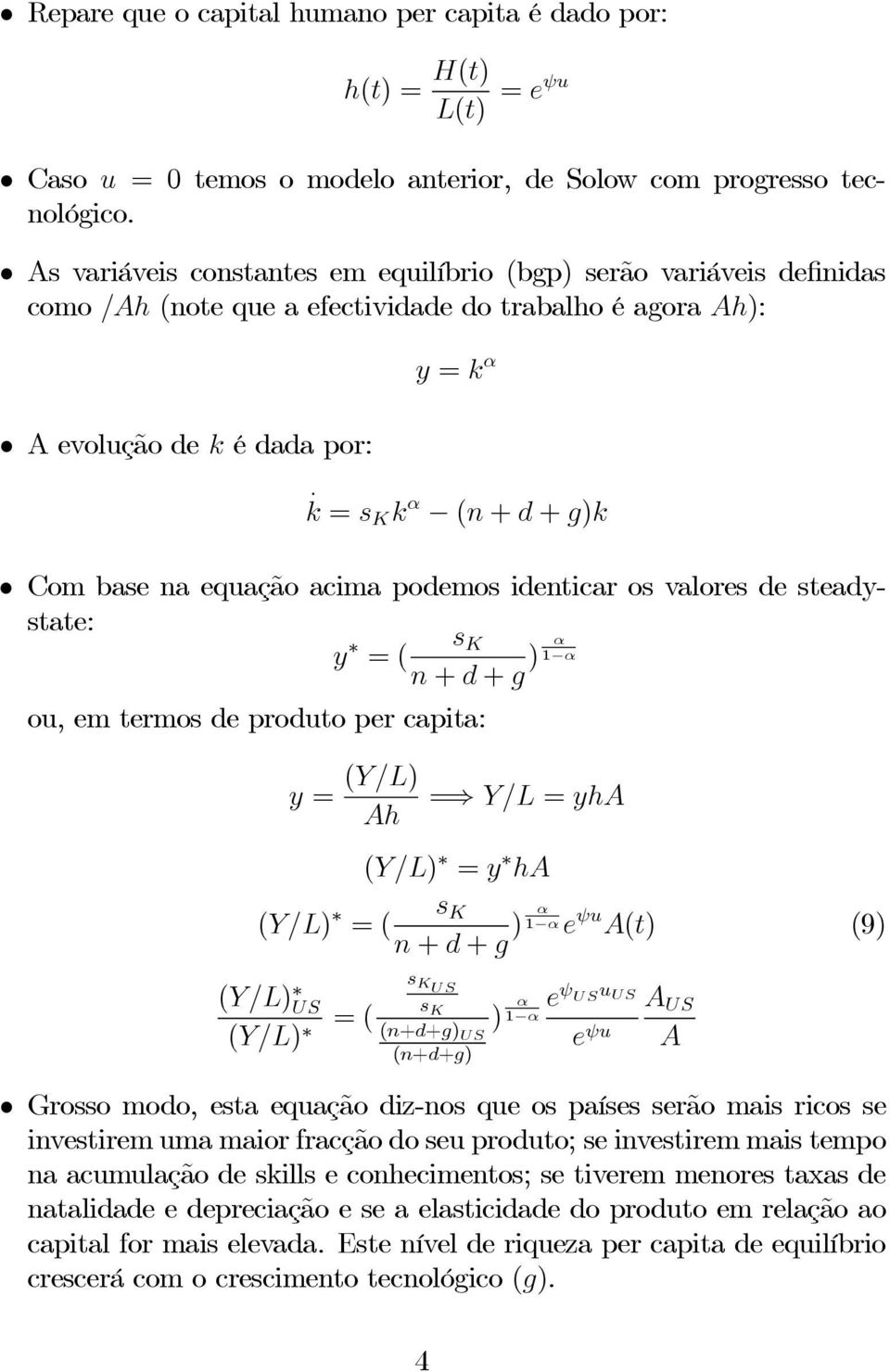 k = s K k α (n + d + g)k Com base na equação acima podemos identicar os valores de steadystate: y s K =( n + d + g ) α 1 α ou, em termos de produto per capita: y = (Y/L) Ah = Y/L = yha (Y/L) = y ha s