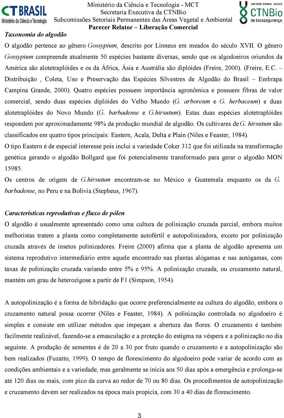 (Freire, E.C. Distribuição, Coleta, Uso e Preservação das Espécies Silvestres de Algodão do Brasil Embrapa Campina Grande, 2000).