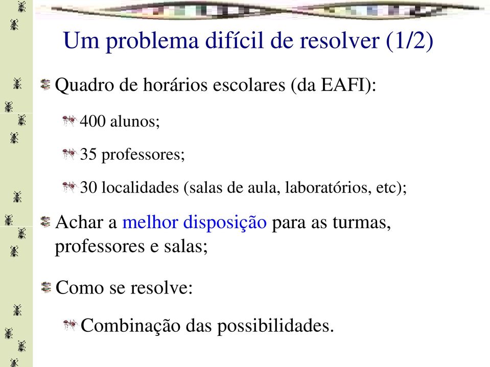 aula, laboratórios, etc); Achar a melhor disposição para as