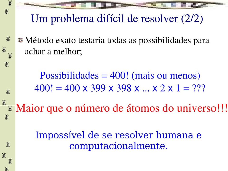 (mais ou menos) 400! = 400 x 399 x 398 x... x 2 x 1 =?