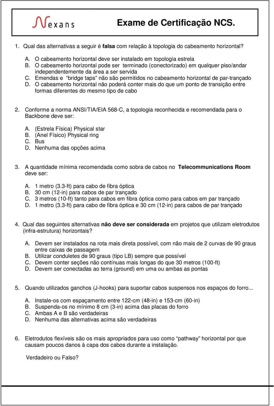 Emendas e bridge taps não são permitidos no cabeamento horizontal de par-trançado D.