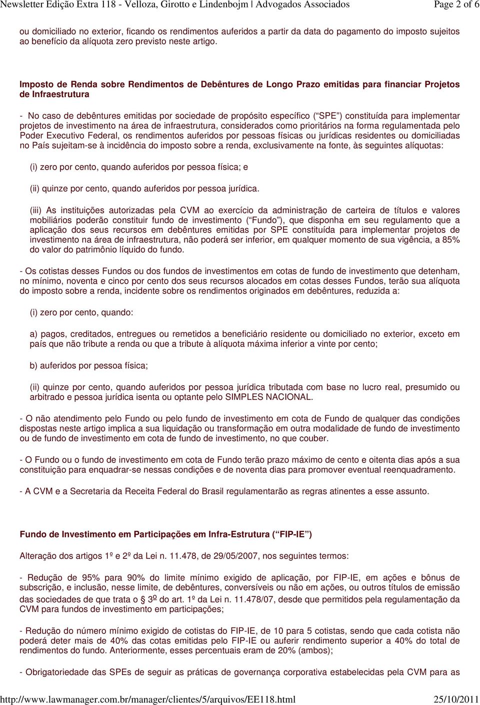 constituída para implementar projetos de investimento na área de infraestrutura, considerados como prioritários na forma regulamentada pelo Poder Executivo Federal, os rendimentos auferidos por