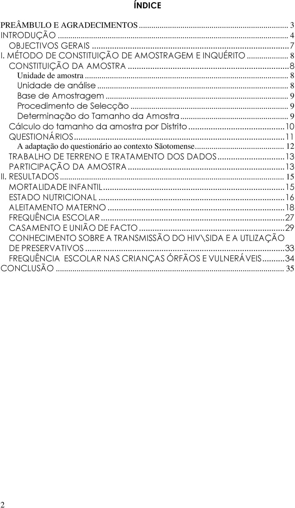 .. 11 A adaptação do questionário ao contexto Sãotomense... 12 TRABALHO DE TERRENO E TRATAMENTO DOS DADOS... 13 PARTICIPAÇÃO DA AMOSTRA... 13 II. RESULTADOS... 15 MORTALIDADE INFANTIL.